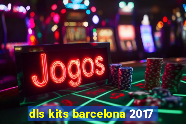 dls kits barcelona 2017